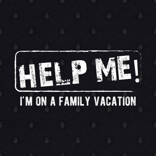 Family Vacation - Help Me! I'm on a family vacation by KC Happy Shop